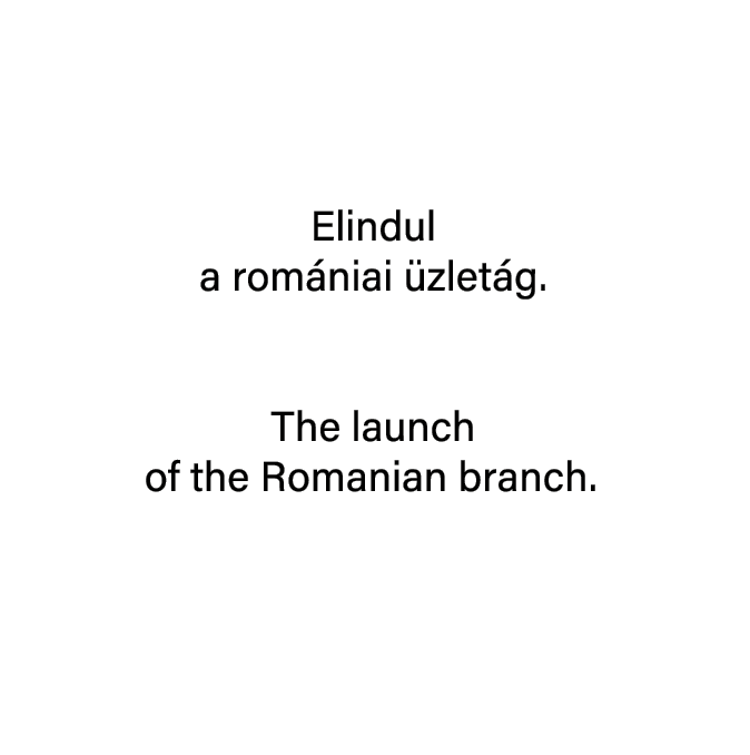  Elindul a rom niai zlet g. The launch of the Romanian branch.