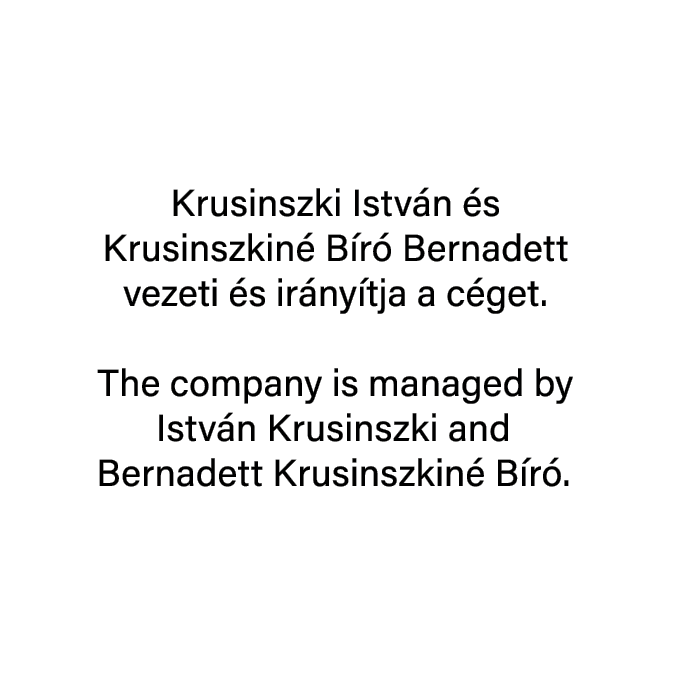  Krusinszki Istv n s Krusinszkin  B r  Bernadett vezeti  s ir ny tja a c get. The company is managed by Istv n Krusi...
